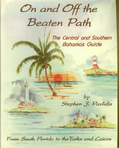 Stock image for On and Off the Beaten Path: The Central and Southern Bahamas Guide : From South Florida to the Turks and Caicos for sale by Red's Corner LLC