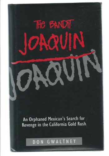 The Bandit Joaquin : An Oprhaned Mexican's Search for Revenge in teh california Gold Rush