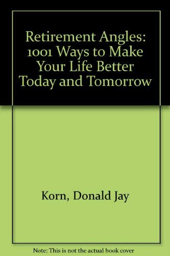 Imagen de archivo de Retirement Angles: 1001 Ways to Make Your Life Better Today and Tomorrow a la venta por HPB-Emerald