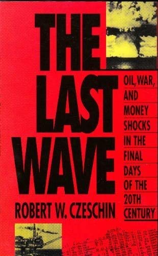 Imagen de archivo de The Last Wave: Oil, War, and Money Shocks in the Final Days of the 20th Century a la venta por Wonder Book