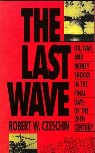 Stock image for Last Wave: Oil, War, and Money Shocks in the Final Days of the 20th Century for sale by First Choice Books