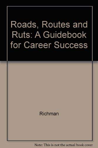 Roads, Routes and Ruts: A Guidebook for Career Success (9780963964601) by Richman