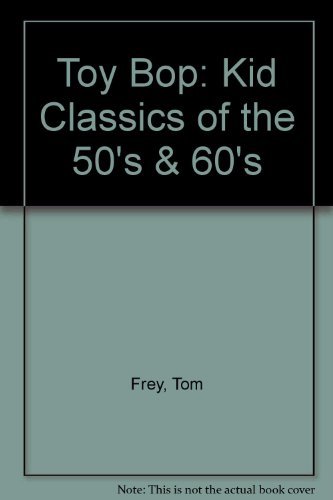 9780963970015: Toy Bop: Kid Classics of the 50's & 60's