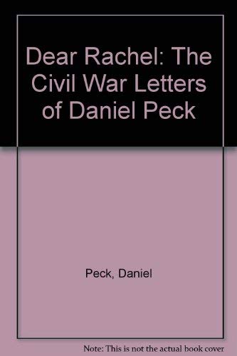 Stock image for Dear Rachel: The Civil War Letters of Daniel Peck for sale by Dr. Books