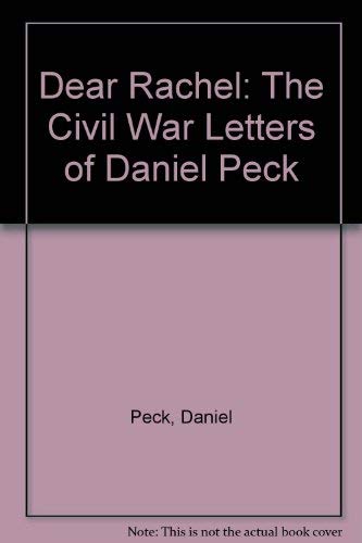 Stock image for Dear Rachel: The Civil War Letters of Daniel Peck for sale by Mainly Books