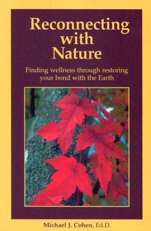 Beispielbild fr Reconnecting with Nature : Finding Wellness Through Restoring Your Bond with the Earth zum Verkauf von Better World Books