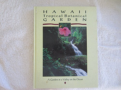 9780963971111: Hawaii Tropical Botanical Gardens: A Garden in a Valley on the Ocean