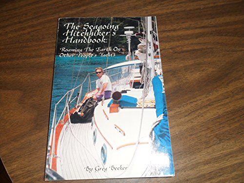 The Seagoing Hitchhiker's Handbook Roaming the Earth on Other People's Yachts - Greg Becker