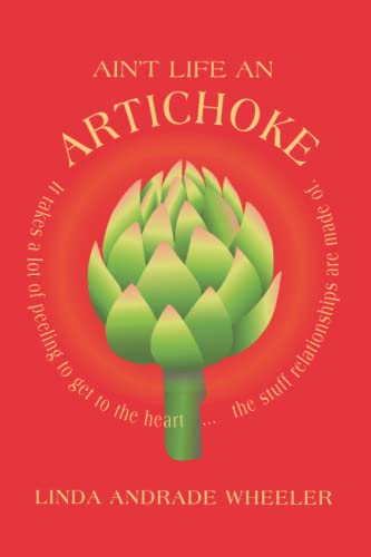 Imagen de archivo de Ain t Life an Artichoke?: It Takes A Lot of Peeling to Get to the Heart The Stuff Relationships Are Made Of. a la venta por Revaluation Books