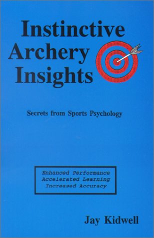 9780963971807: Instinctive archery insights: Enhanced performance, accelerated learning, increased accuracy