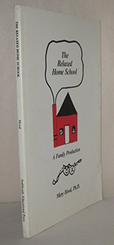 Imagen de archivo de The Relaxed Home School: A Family Production a la venta por Wonder Book
