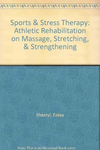 Beispielbild fr Sports and Stress Therapy : Athletic Rehabilitation on Massage, Stretching and Strengthening zum Verkauf von Better World Books
