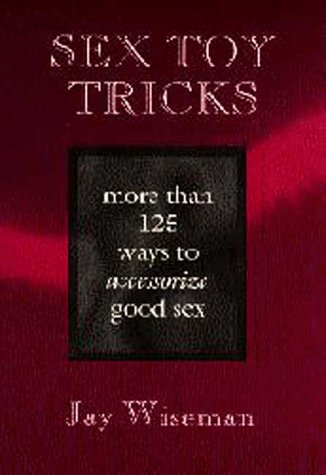 Beispielbild fr Sex Toy Tricks: More Than 125 Ways to Accessorize Good Sex zum Verkauf von Half Price Books Inc.