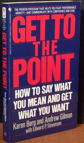 9780963978707: Get To The Point: How To Say What You Mean And Get What You Want
