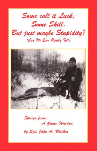 Stock image for Some Call It Luck, Some Skill, But Just Maybe Stupidity? (Can We Ever Really Tell): Stories from a Game Warden. for sale by Grendel Books, ABAA/ILAB