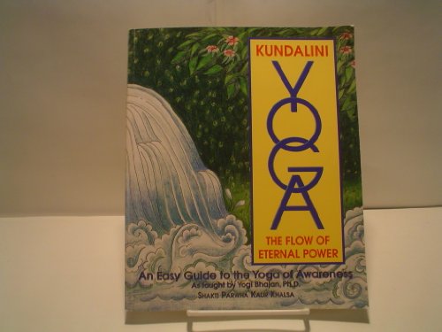 Kundalini Yoga: The Flow of Eternal Power: An Easy Guide to the Yoga of Awareness As Taught by Yogi Bhajan. Ph. D... (9780963984760) by Khalsa, Shakti Parwha Kaur; Khalsa, Shabad K.; Khalsa, Sat S.. Ph.