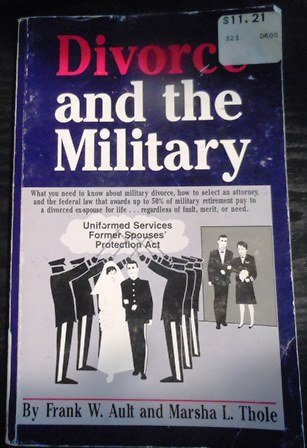 Divorce and the Military (9780963985002) by Ault, Frank W.; Thole, Marsha L.; United States Uniformed Services Former Spouses' Protection Act