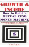 Stock image for Growth & Income: How to Build a Mutual Fund Money Machine for sale by Robinson Street Books, IOBA