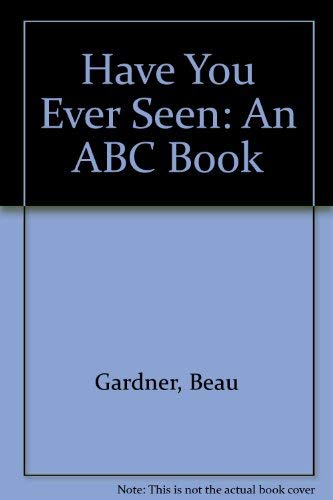 Beispielbild fr Have You Ever Seen : An ABC Book zum Verkauf von Better World Books