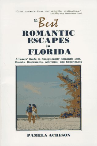 Imagen de archivo de Best Romantic Escapes in Florida: A Lover's Guide to Exceptionally Romantic Inns, Resorts, Restaurants, Activities and Experiences Acheson, Pamela a la venta por Hay-on-Wye Booksellers