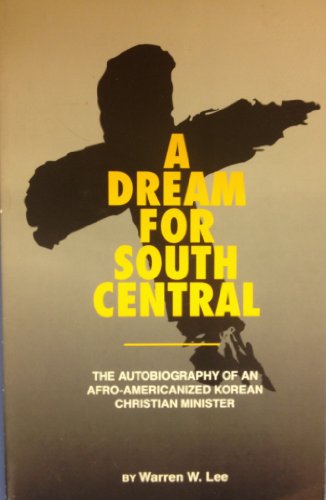 9780963992000: A dream for South Central: The autobiography of an Afro-Americanized Korean Christian minister