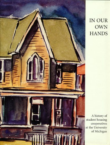 9780963993519: In Our Own Hands: The History of Student Housing Cooperatives at the University of Michigan
