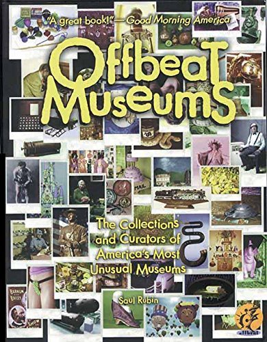 Beispielbild fr Offbeat Museums : The Collections and Curators of America's Most Unusual Museums zum Verkauf von Better World Books