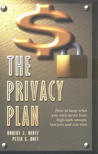 Stock image for Privacy Plan : How to Keep What You Own Secret from High-Tech Snoops, Lawyers and Con Men for sale by Better World Books: West