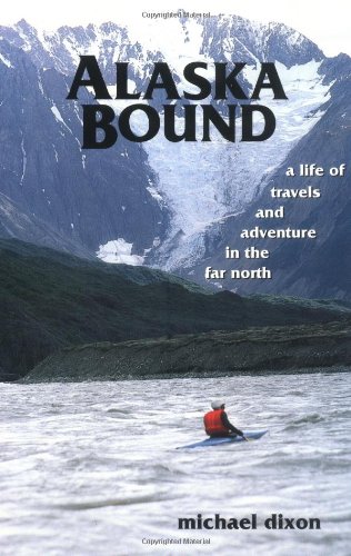 Stock image for Alaska Bound : A Life of Travel and Adventure in the Far North for sale by Better World Books