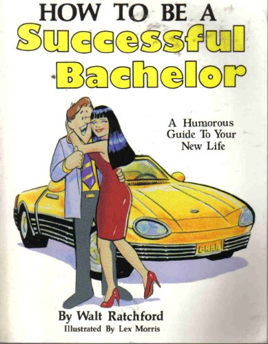9780964002708: How to be a Successful Bachelor: A Humorous Guide to Your New Life