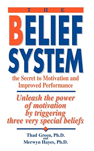 The Belief System: the Secret to Motivation and Improved Performance (9780964004009) by Green, Thad B; Hayes, Merwyn