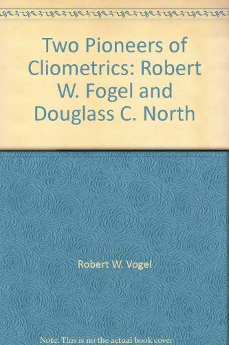 Two Pioneers of Cliometrics: Robert W. Fogel and Douglass C. North (9780964006812) by Robert W. Vogel; Douglass C. North