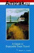 Immagine dell'editore per Amtraking: A Guide to Enjoyable Train Travel venduto da ThriftBooks-Atlanta