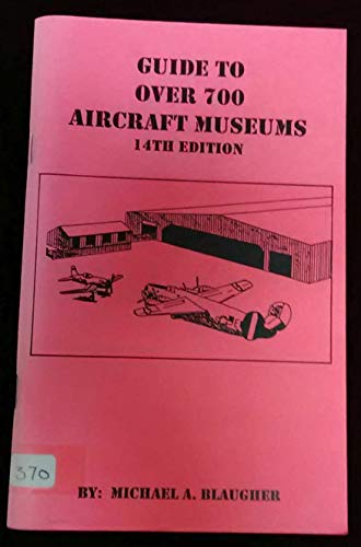 Stock image for GUIDE TO OVER 700 AIRCRAFT MUSEUMS; 14TH EDITION for sale by Artis Books & Antiques