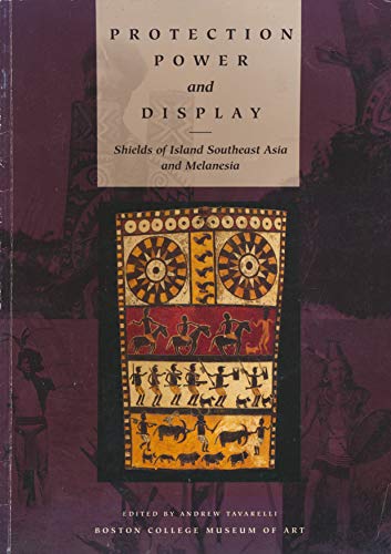 Beispielbild fr Protection, Power, and Display: Shields of Island Southeast Asia and Melanesia: Boston College Museum of Art, October 6-December 10, 1995 zum Verkauf von ThriftBooks-Atlanta