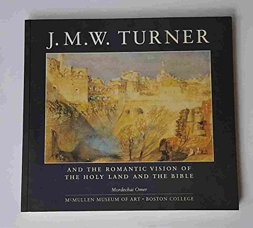 Stock image for J.M.W. Turner and the romantic vision of the Holy Land and the Bible for sale by Jackson Street Booksellers