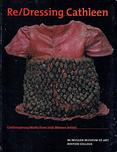 Stock image for Re/Dressing Cathleen: Contemporary Works from Irish Women Artists for sale by ThriftBooks-Dallas