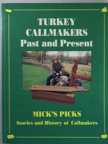 Beispielbild fr Turkey Callmakers Past and Present Mick's Picks: Stories and History of Callmakers zum Verkauf von Salish Sea Books