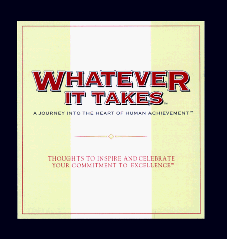 Beispielbild fr Whatever It Takes: A Journey into the Heart of Human Achievement : Thoughts to Inspire and Celebrate Your Commitment to Excellence (The Gift of Inspiration Series) zum Verkauf von Wonder Book