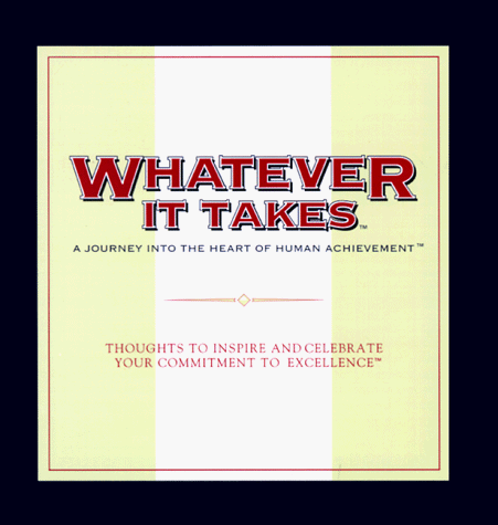 Stock image for Whatever It Takes: A Journey into the Heart of Human Achievement : Thoughts to Inspire and Celebrate Your Commitment to Excellence (The Gift of Inspiration Series) for sale by Orion Tech