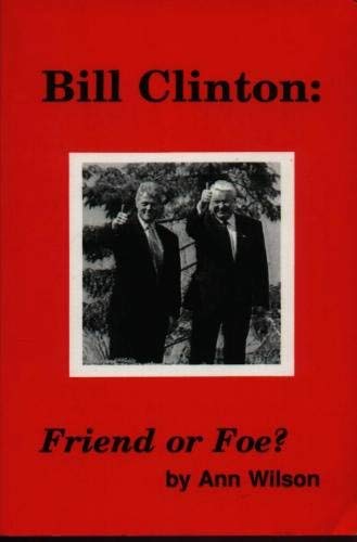 Bill Clinton: Friend or Foe? (9780964018037) by Wilson, Ann