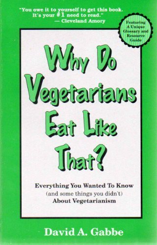 Imagen de archivo de Why Do Vegetarians Eat Like That?: Everything You Wanted to Know (And Some Things You Didn't) About Vegetarianism a la venta por Wonder Book