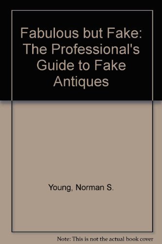 Fabulous but Fake : The Professional's Guide to Fake Antiques, Volume I