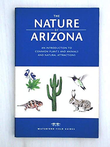 Imagen de archivo de The Nature of Arizona: An Introduction to Common Plants and Animals and Natural Attractions (Field Guides Series) a la venta por SecondSale