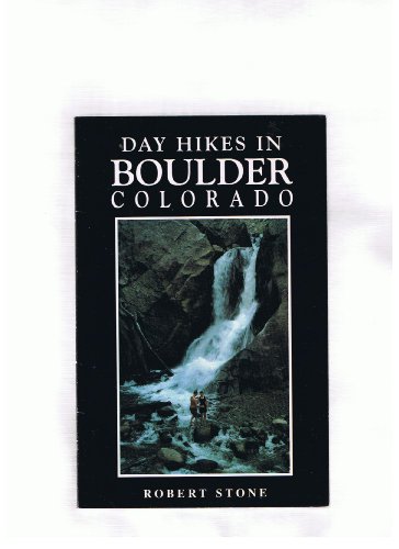 Day Hikes in Boulder Colorado (Day Hike Guides; No. 10) (9780964023253) by Robert Stone