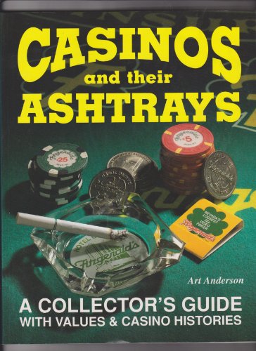 Stock image for Casinos Their Ashtrays: A Collector's Guide with Values Casino Histories for sale by Books of the Smoky Mountains