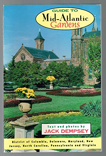 Stock image for Guide to Mid-Atlantic Gardens: Detailed Descriptions of over 100 of the Mid- Atlantic Region's Finest Public View Gardens for sale by Wonder Book