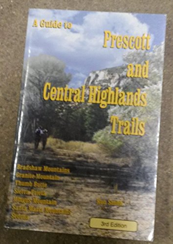 Stock image for A Guide to Prescott and Central Highlands Trails for sale by GoldenWavesOfBooks