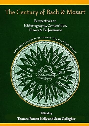 Stock image for The Century of Bach and Mozart: Perspectives on Historiography, Composition, Theory and Performance (Harvard Publications in Music) for sale by Metakomet Books