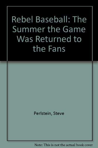 Rebel Baseball: The Summer the Game Was Returned to the Fans